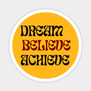 Dream Believe Achieve - Motivational design Magnet